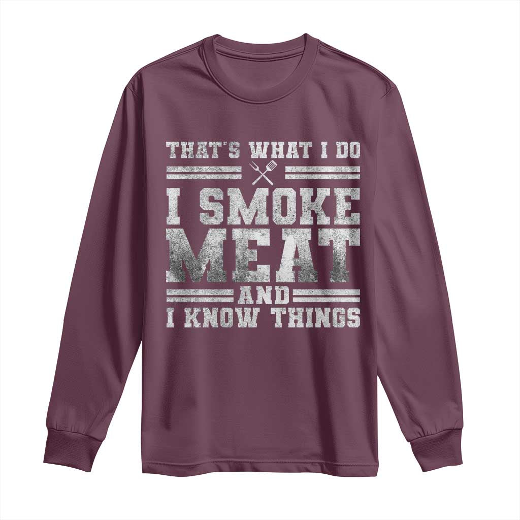 BBQ Long Sleeve Shirt That's What I Do I Smoke Meat And I Know Things Funny Saying