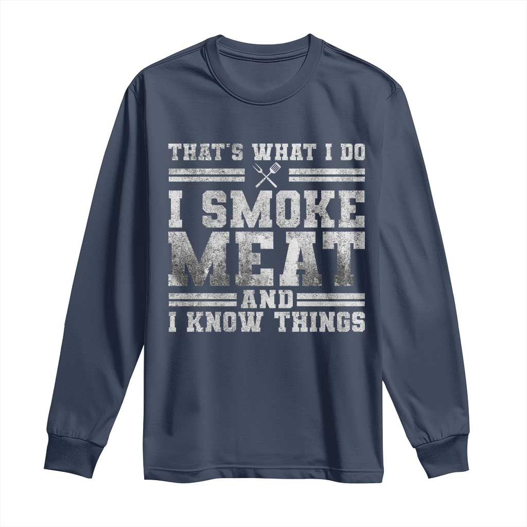 BBQ Long Sleeve Shirt That's What I Do I Smoke Meat And I Know Things Funny Saying