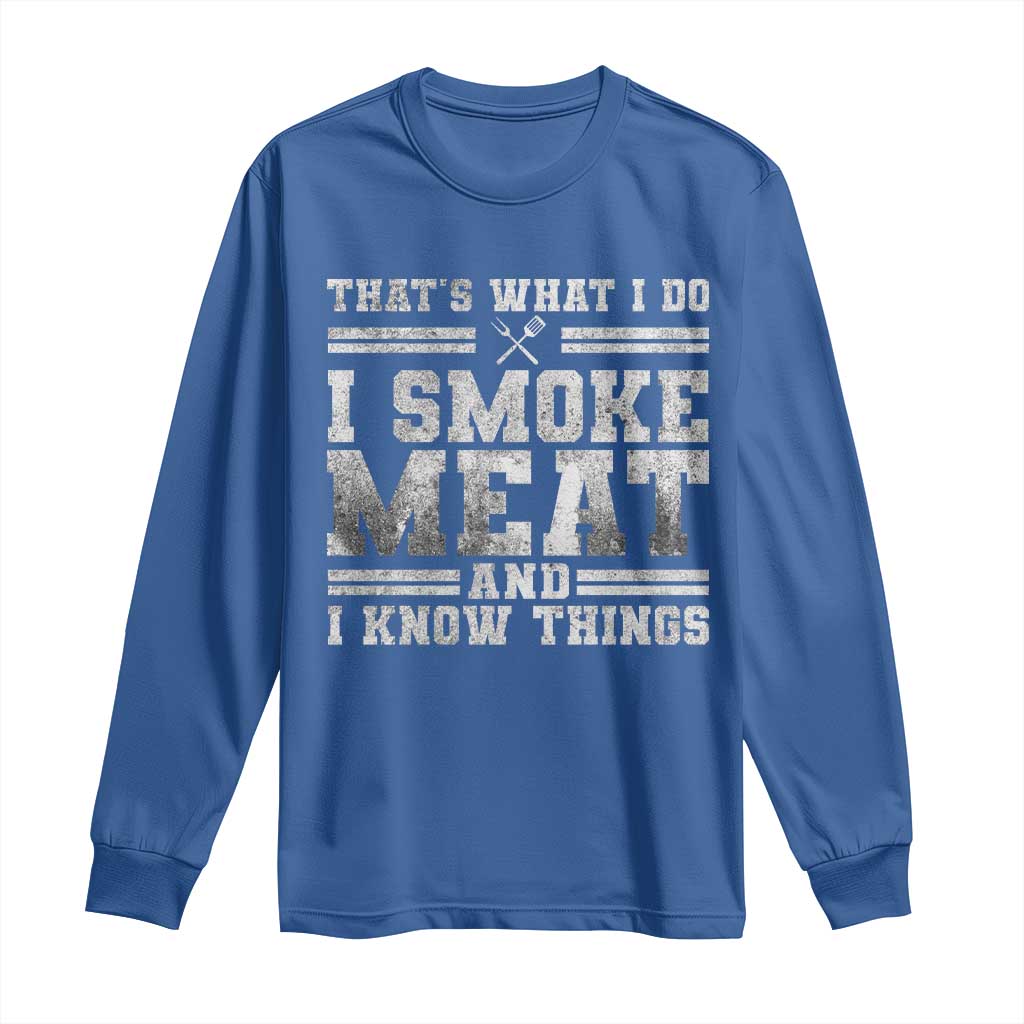 BBQ Long Sleeve Shirt That's What I Do I Smoke Meat And I Know Things Funny Saying