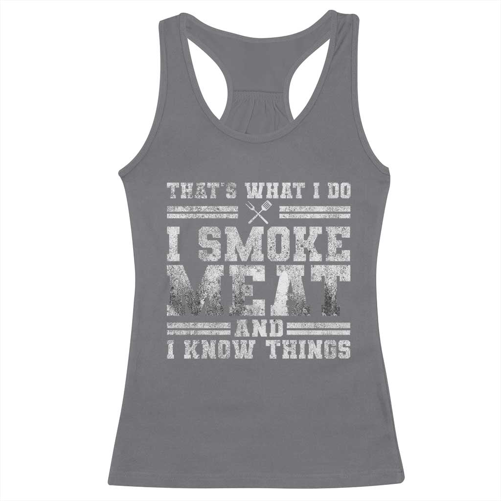 BBQ Racerback Tank Top That's What I Do I Smoke Meat And I Know Things Funny Saying