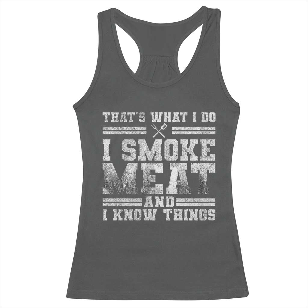 BBQ Racerback Tank Top That's What I Do I Smoke Meat And I Know Things Funny Saying