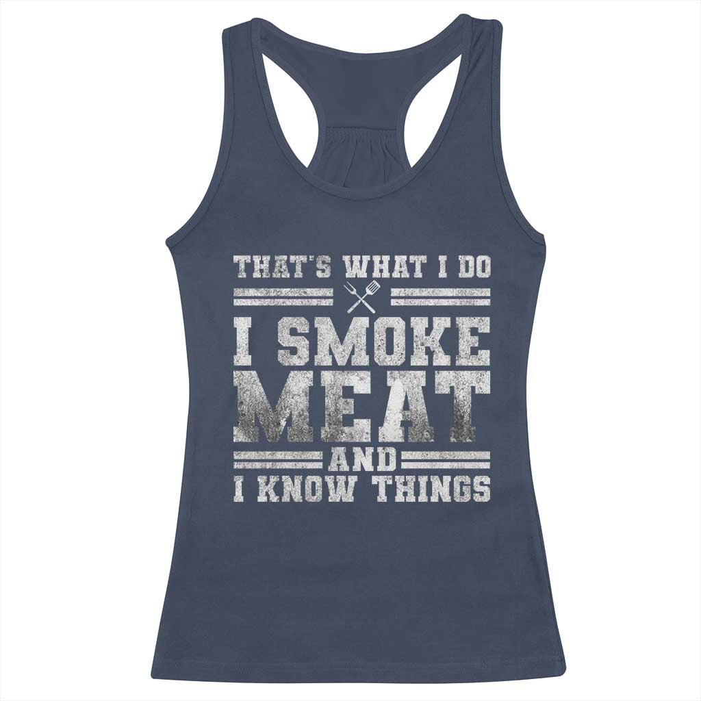 BBQ Racerback Tank Top That's What I Do I Smoke Meat And I Know Things Funny Saying