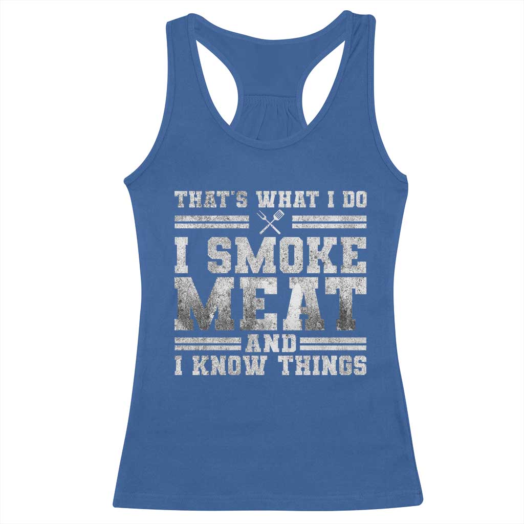 BBQ Racerback Tank Top That's What I Do I Smoke Meat And I Know Things Funny Saying
