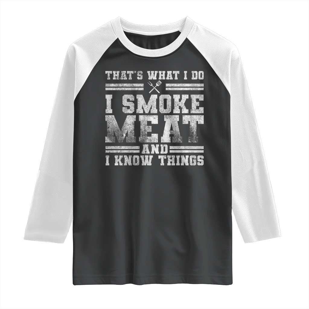 BBQ Raglan Shirt That's What I Do I Smoke Meat And I Know Things Funny Saying