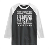 BBQ Raglan Shirt That's What I Do I Smoke Meat And I Know Things Funny Saying