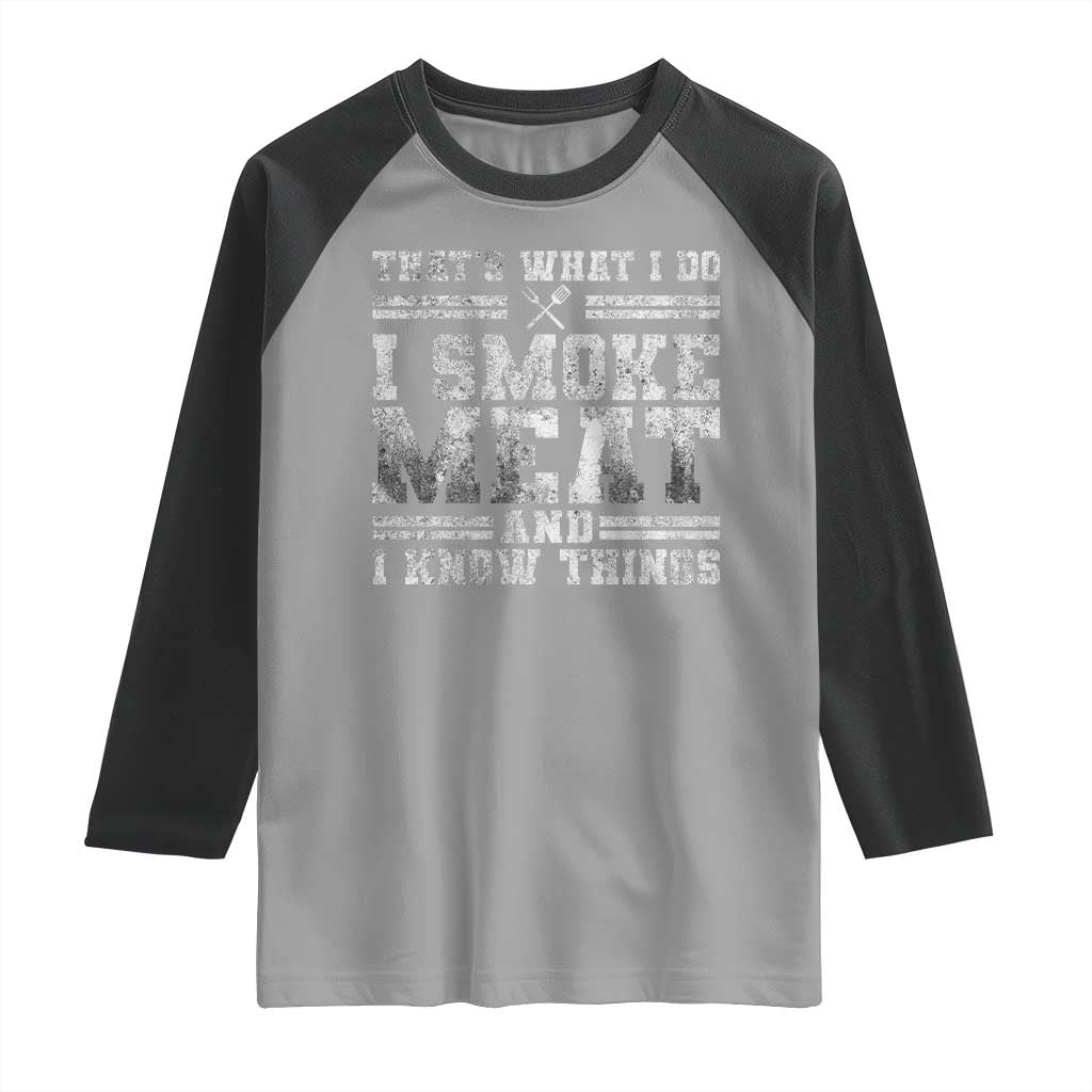 BBQ Raglan Shirt That's What I Do I Smoke Meat And I Know Things Funny Saying