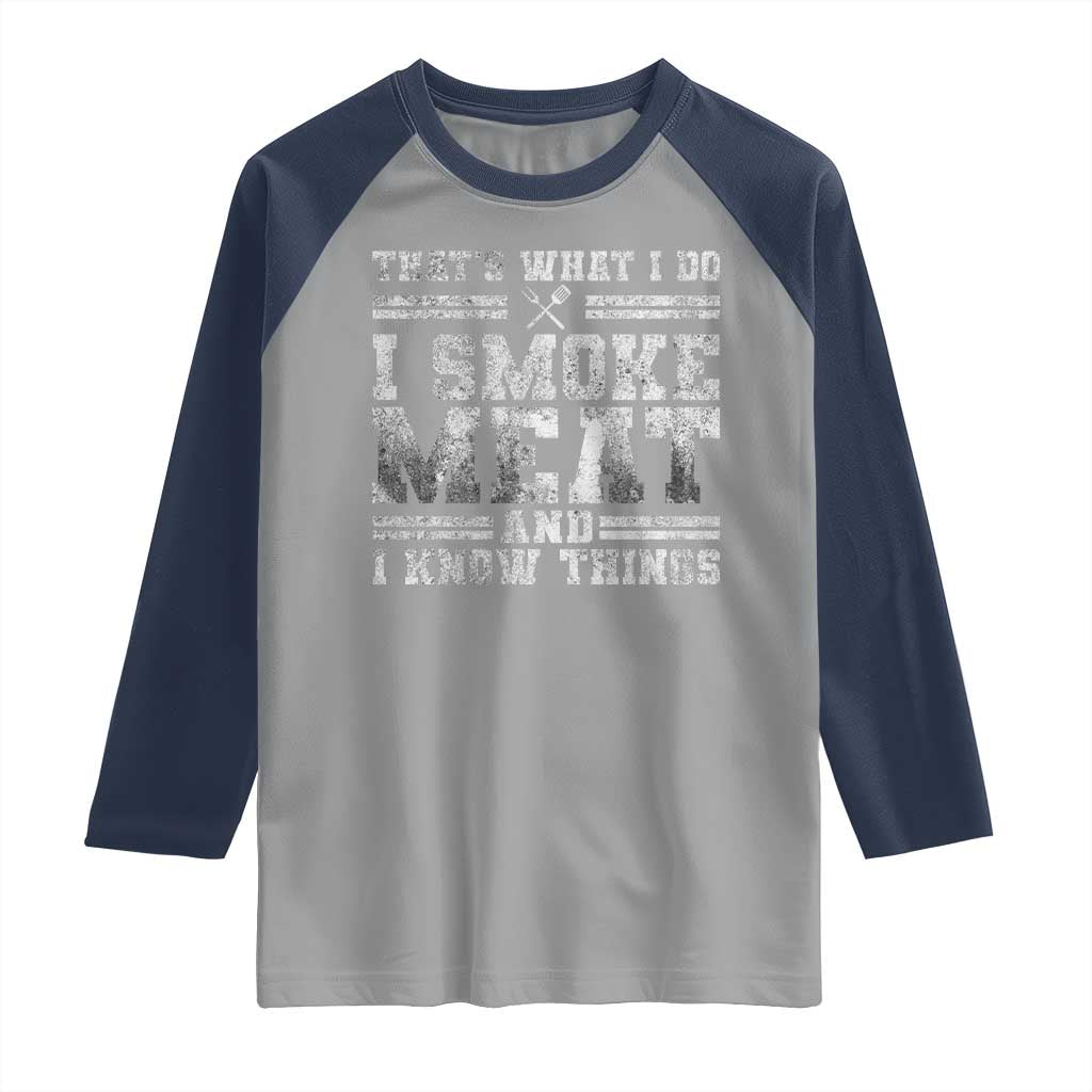 BBQ Raglan Shirt That's What I Do I Smoke Meat And I Know Things Funny Saying