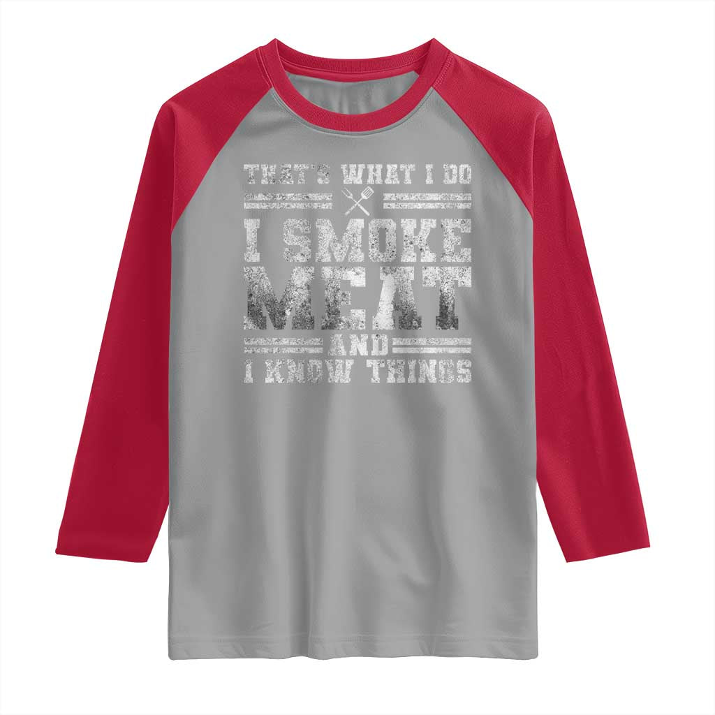 BBQ Raglan Shirt That's What I Do I Smoke Meat And I Know Things Funny Saying