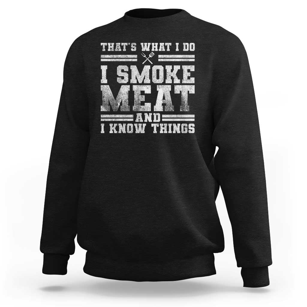BBQ Sweatshirt That's What I Do I Smoke Meat And I Know Things Funny Saying - Wonder Print Shop