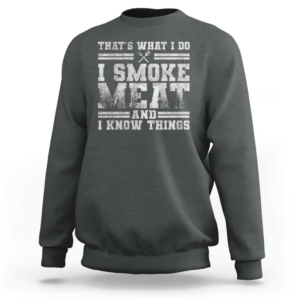 BBQ Sweatshirt That's What I Do I Smoke Meat And I Know Things Funny Saying - Wonder Print Shop