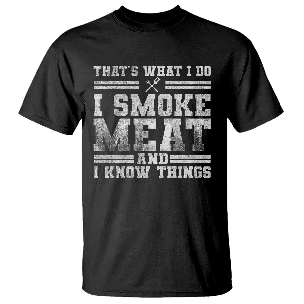 BBQ T Shirt That's What I Do I Smoke Meat And I Know Things Funny Saying - Wonder Print Shop