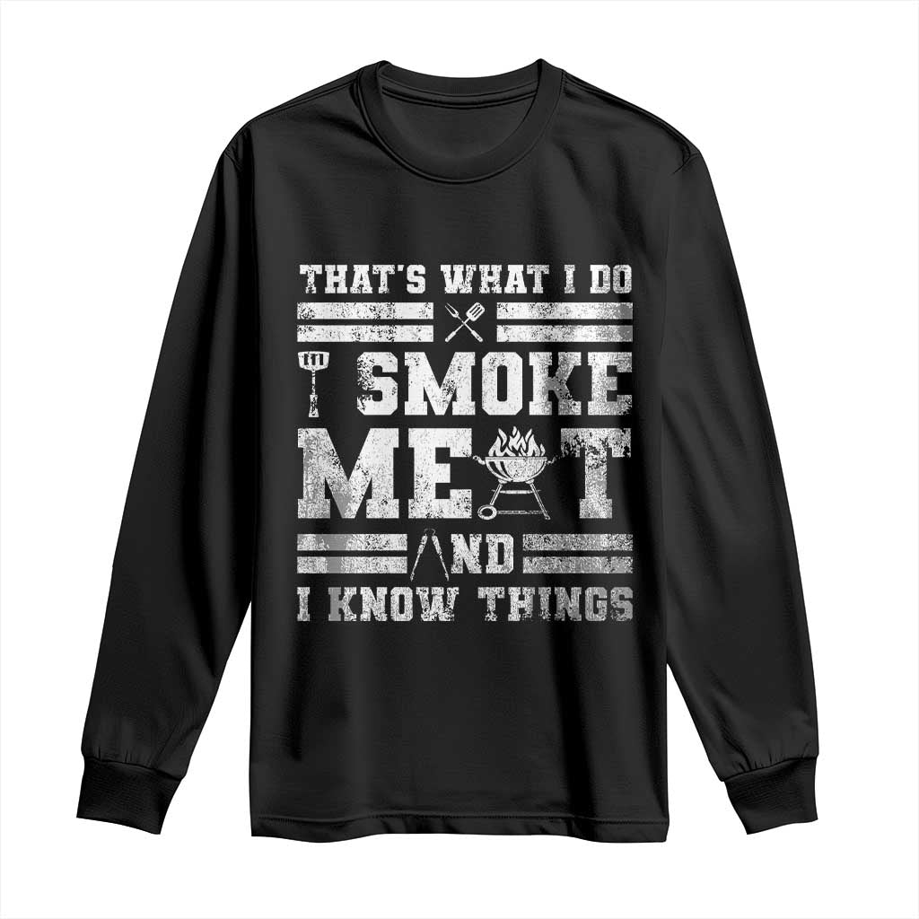 BBQ Long Sleeve Shirt I Smoke Meat And I Know Things Funny Saying