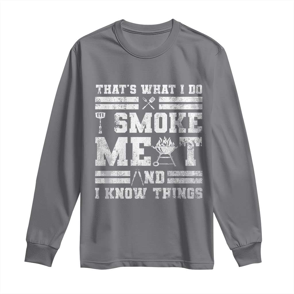 BBQ Long Sleeve Shirt I Smoke Meat And I Know Things Funny Saying