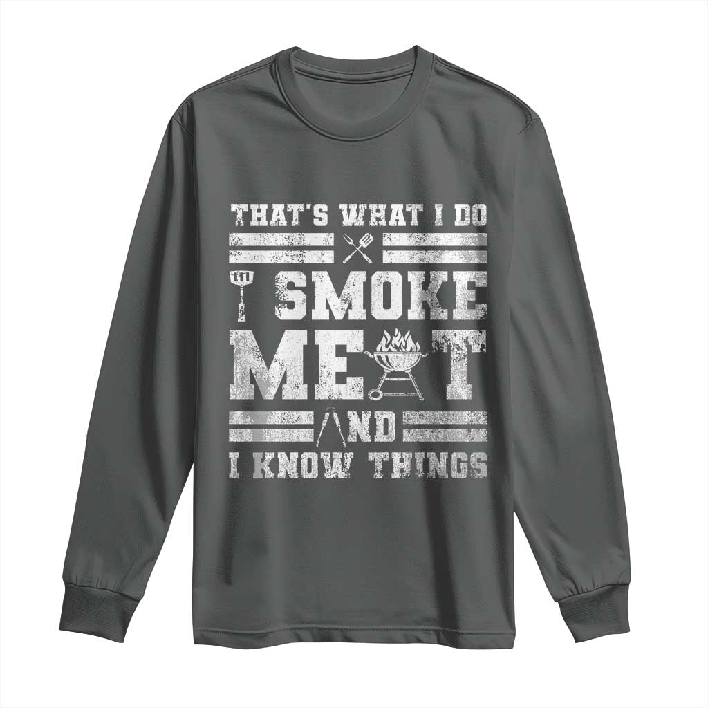 BBQ Long Sleeve Shirt I Smoke Meat And I Know Things Funny Saying