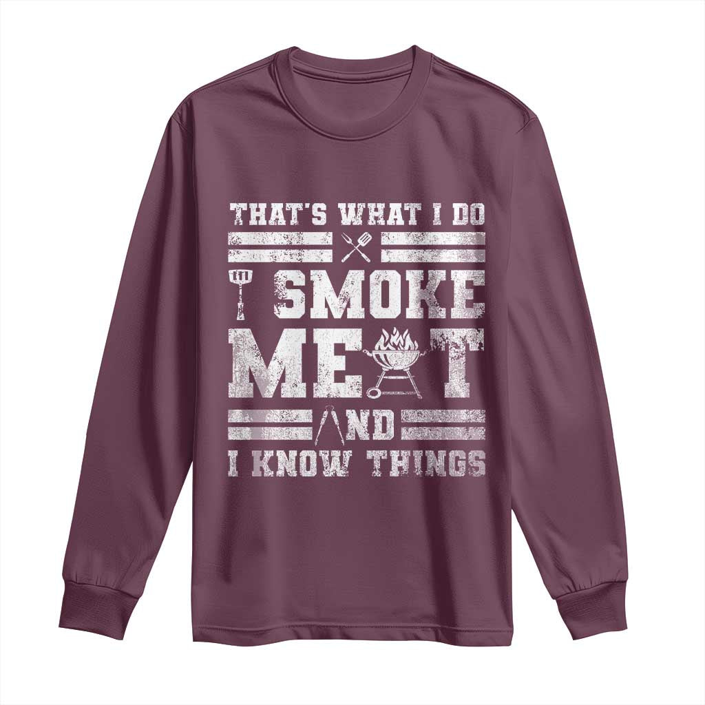 BBQ Long Sleeve Shirt I Smoke Meat And I Know Things Funny Saying