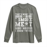 BBQ Long Sleeve Shirt I Smoke Meat And I Know Things Funny Saying