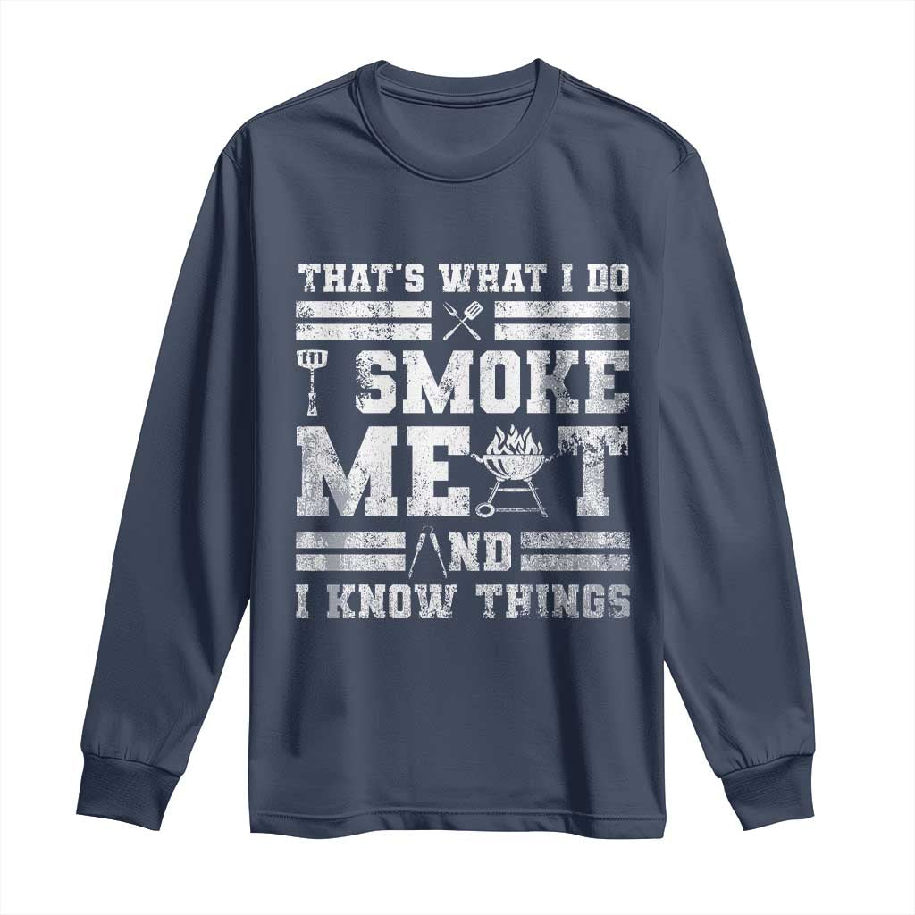 BBQ Long Sleeve Shirt I Smoke Meat And I Know Things Funny Saying