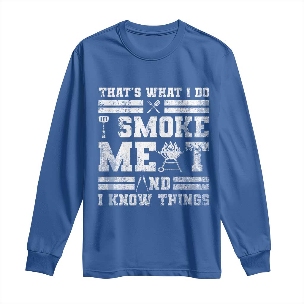 BBQ Long Sleeve Shirt I Smoke Meat And I Know Things Funny Saying