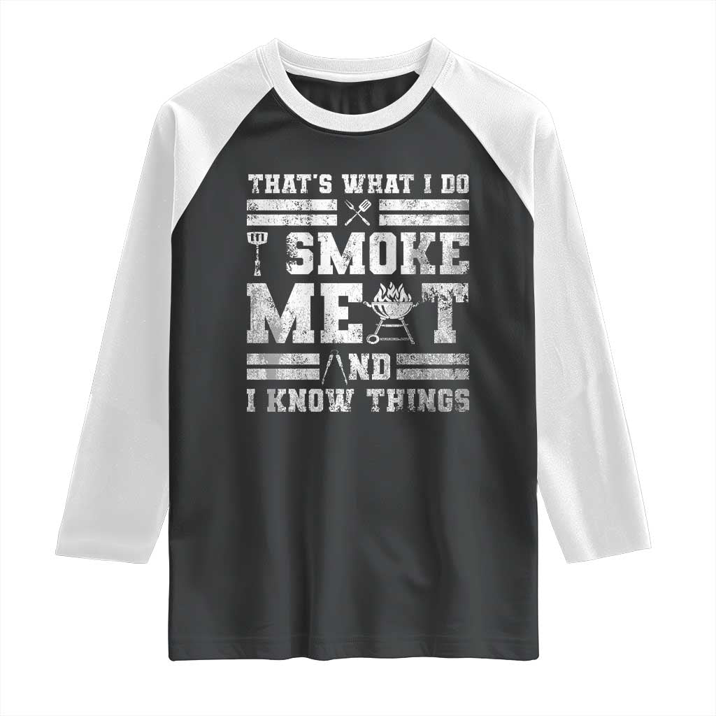 BBQ Raglan Shirt I Smoke Meat And I Know Things Funny Saying