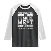 BBQ Raglan Shirt I Smoke Meat And I Know Things Funny Saying