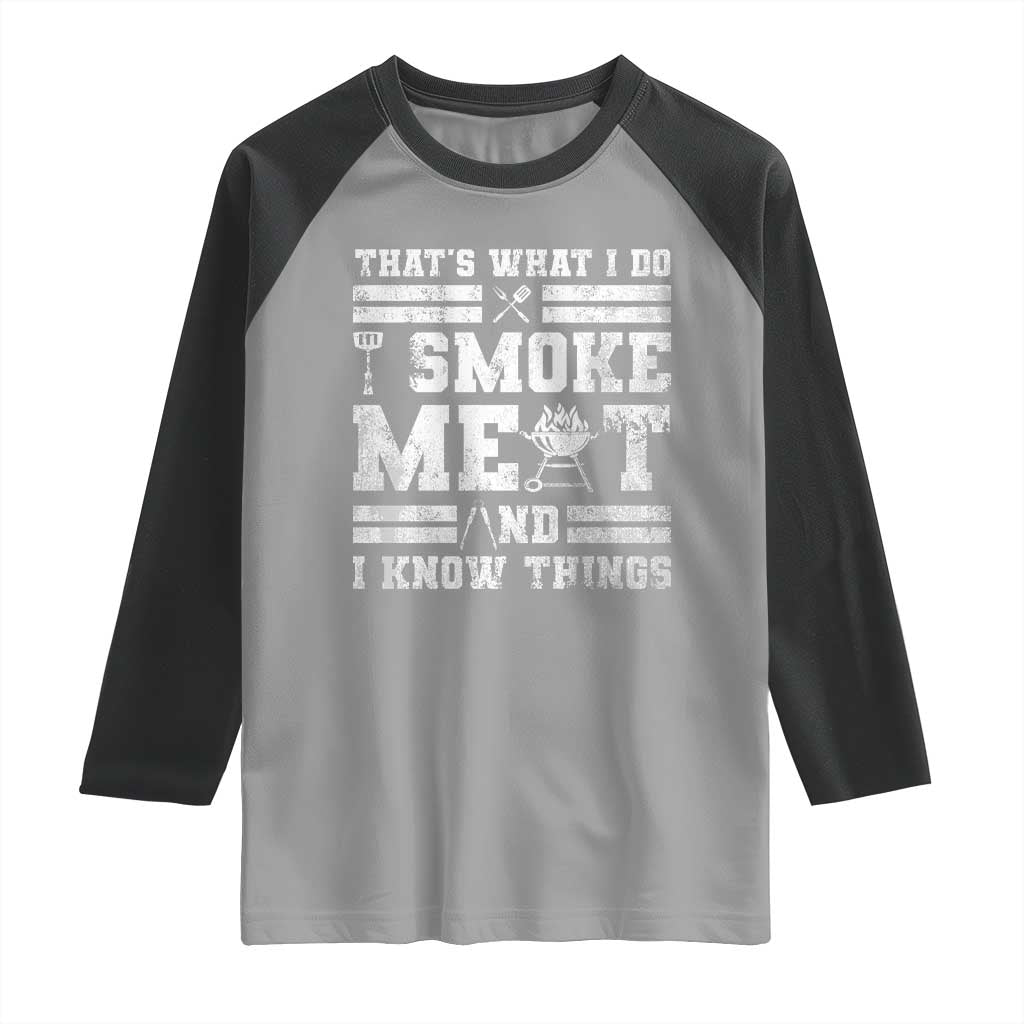 BBQ Raglan Shirt I Smoke Meat And I Know Things Funny Saying