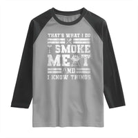 BBQ Raglan Shirt I Smoke Meat And I Know Things Funny Saying