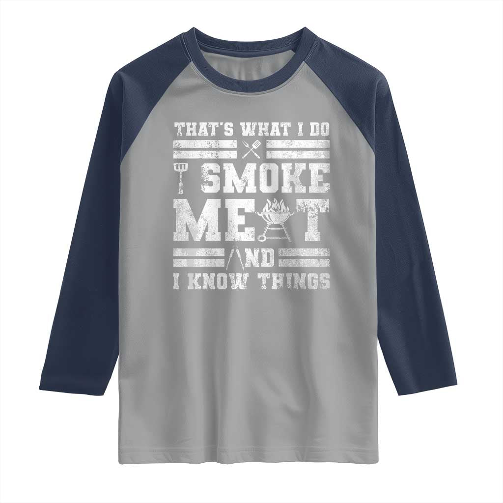 BBQ Raglan Shirt I Smoke Meat And I Know Things Funny Saying