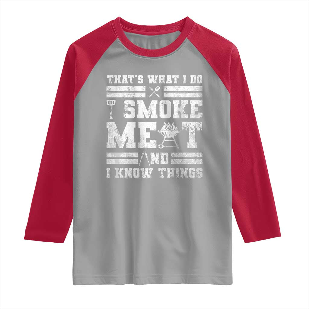 BBQ Raglan Shirt I Smoke Meat And I Know Things Funny Saying