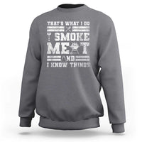 BBQ Sweatshirt I Smoke Meat And I Know Things Funny Saying - Wonder Print Shop