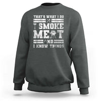 BBQ Sweatshirt I Smoke Meat And I Know Things Funny Saying - Wonder Print Shop