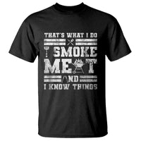 BBQ T Shirt I Smoke Meat And I Know Things Funny Saying - Wonder Print Shop