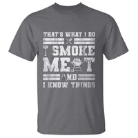 BBQ T Shirt I Smoke Meat And I Know Things Funny Saying - Wonder Print Shop
