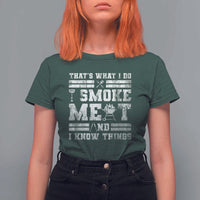 BBQ T Shirt For Women I Smoke Meat And I Know Things Funny Saying - Wonder Print Shop