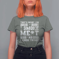 BBQ T Shirt For Women I Smoke Meat And I Know Things Funny Saying - Wonder Print Shop
