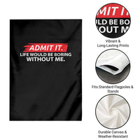 Funny Saying Garden Flag Admit It Life Would Be Boring Without Me - Wonder Print Shop