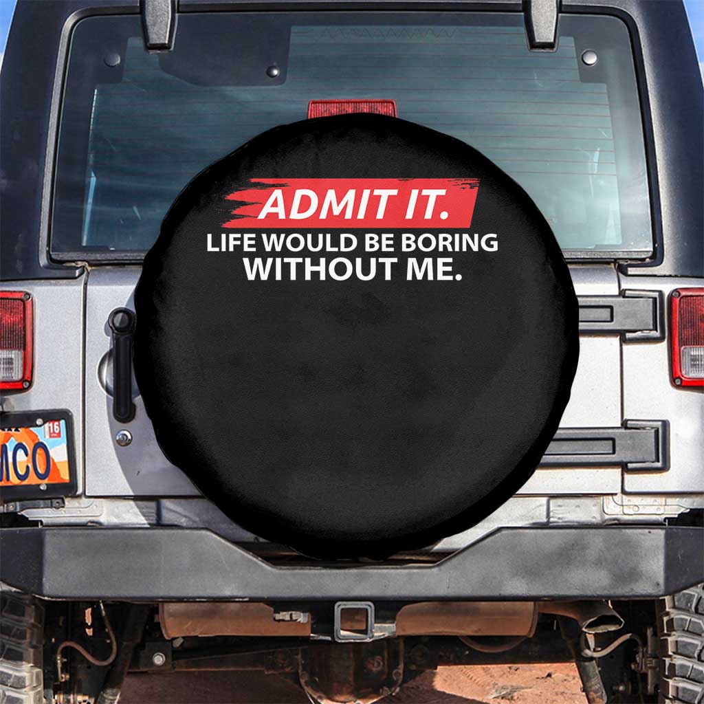 Funny Saying Spare Tire Cover Admit It Life Would Be Boring Without Me - Wonder Print Shop