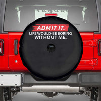 Funny Saying Spare Tire Cover Admit It Life Would Be Boring Without Me - Wonder Print Shop
