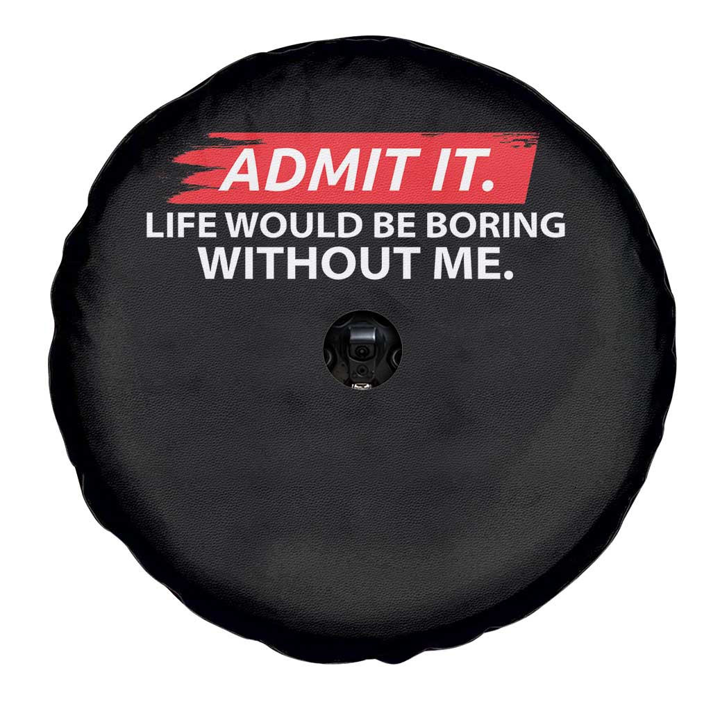 Funny Saying Spare Tire Cover Admit It Life Would Be Boring Without Me - Wonder Print Shop