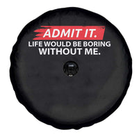 Funny Saying Spare Tire Cover Admit It Life Would Be Boring Without Me - Wonder Print Shop