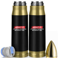 Funny Saying Bullet Tumbler Admit It Life Would Be Boring Without Me - Wonder Print Shop