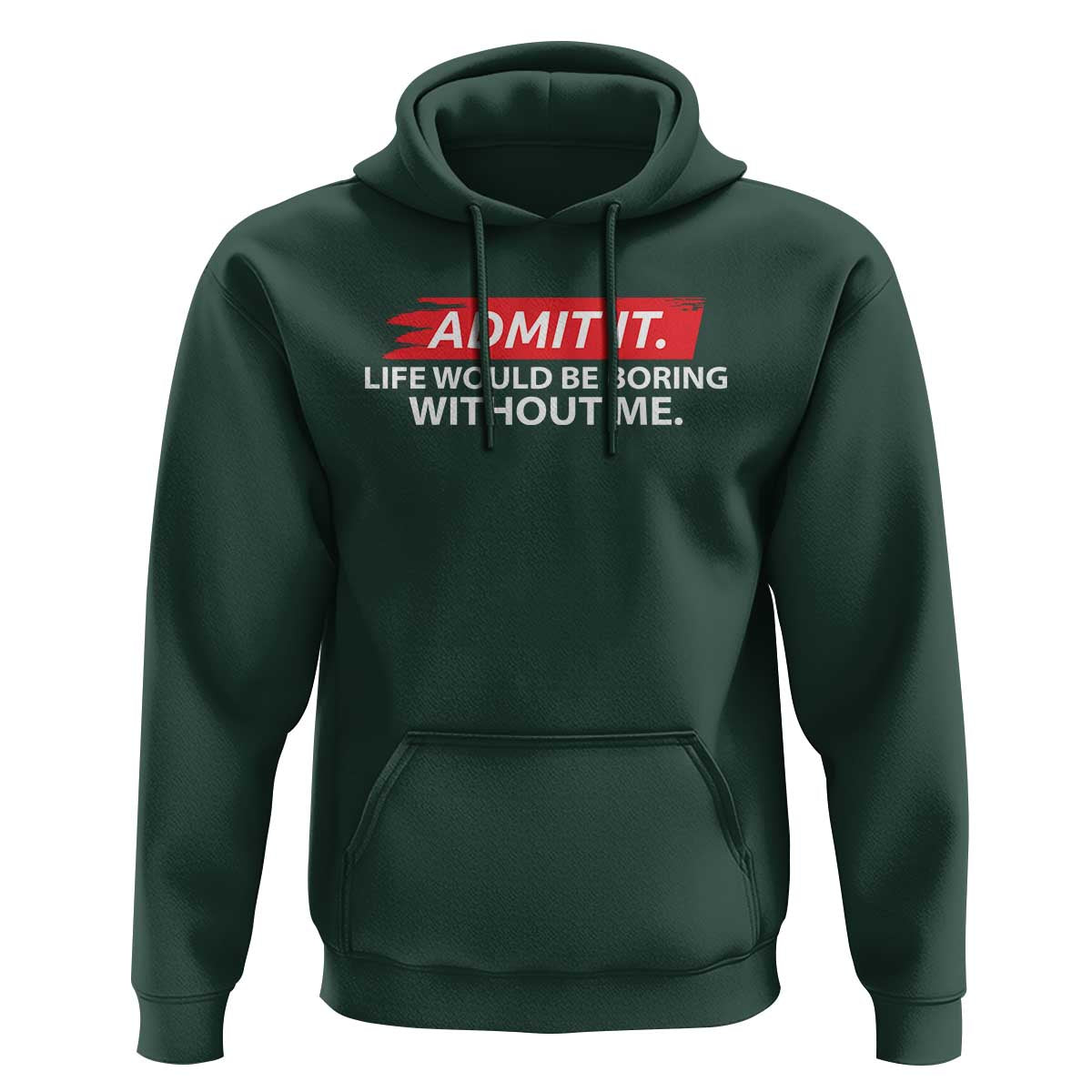 Funny Saying Hoodie Admit It Life Would Be Boring Without Me - Wonder Print Shop