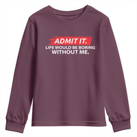 Funny Saying Youth Sweatshirt Admit It Life Would Be Boring Without Me - Wonder Print Shop