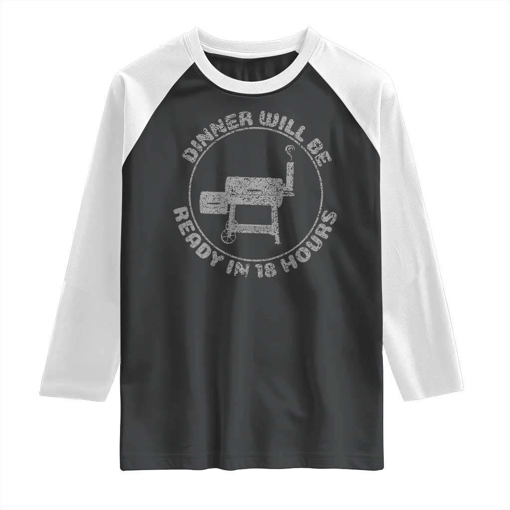 BBQ Raglan Shirt Dinner Will Be Ready in 18 Hours Meat Smoker