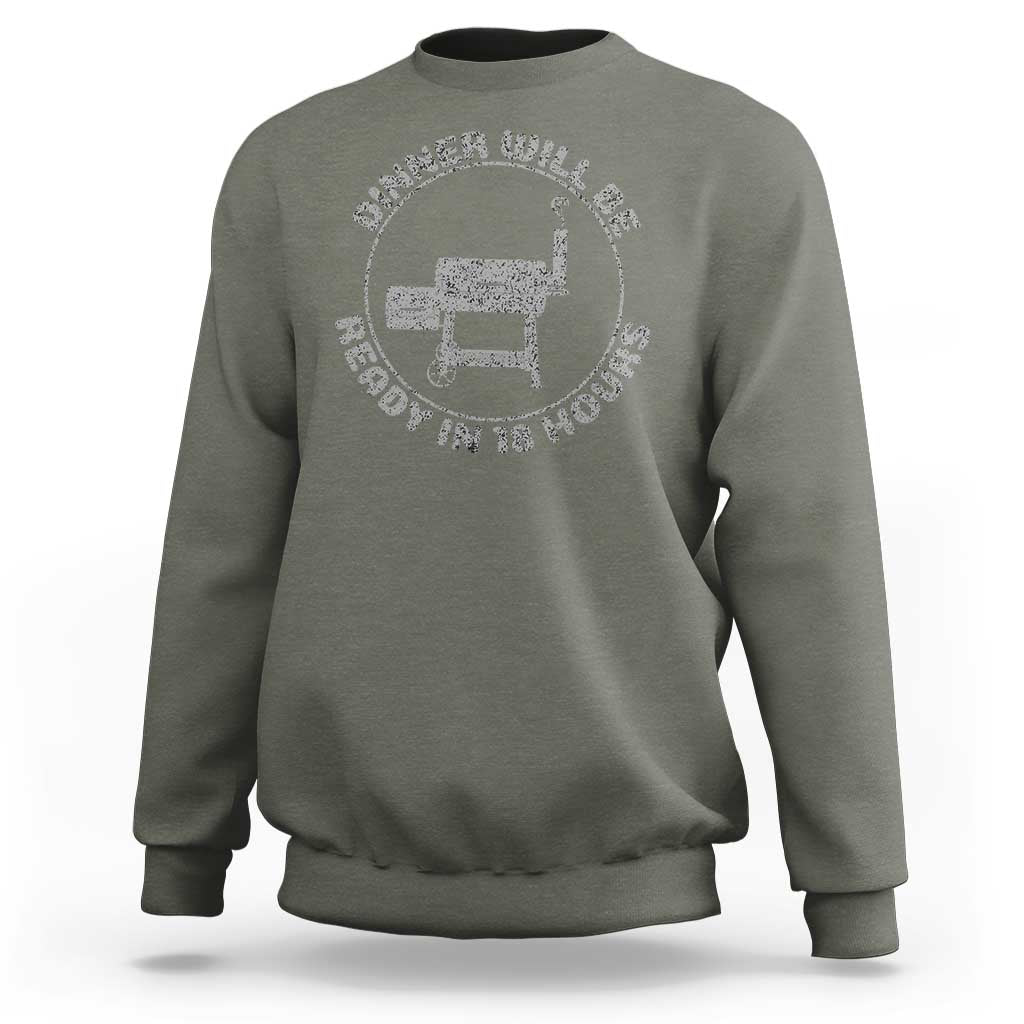 BBQ Sweatshirt Dinner Will Be Ready in 18 Hours Meat Smoker - Wonder Print Shop