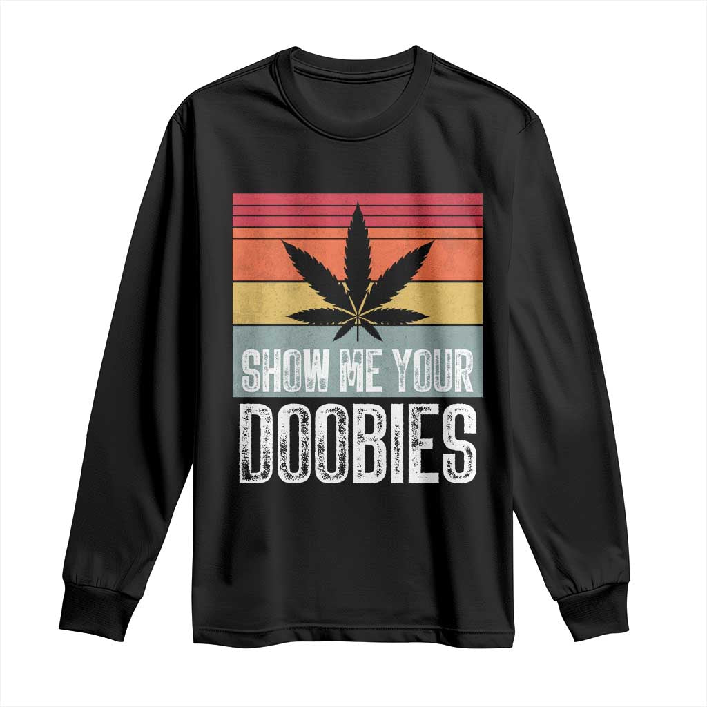 Funny Marijuana Long Sleeve Shirt Show Me Your Doobies Bud Stoner 420 Gift