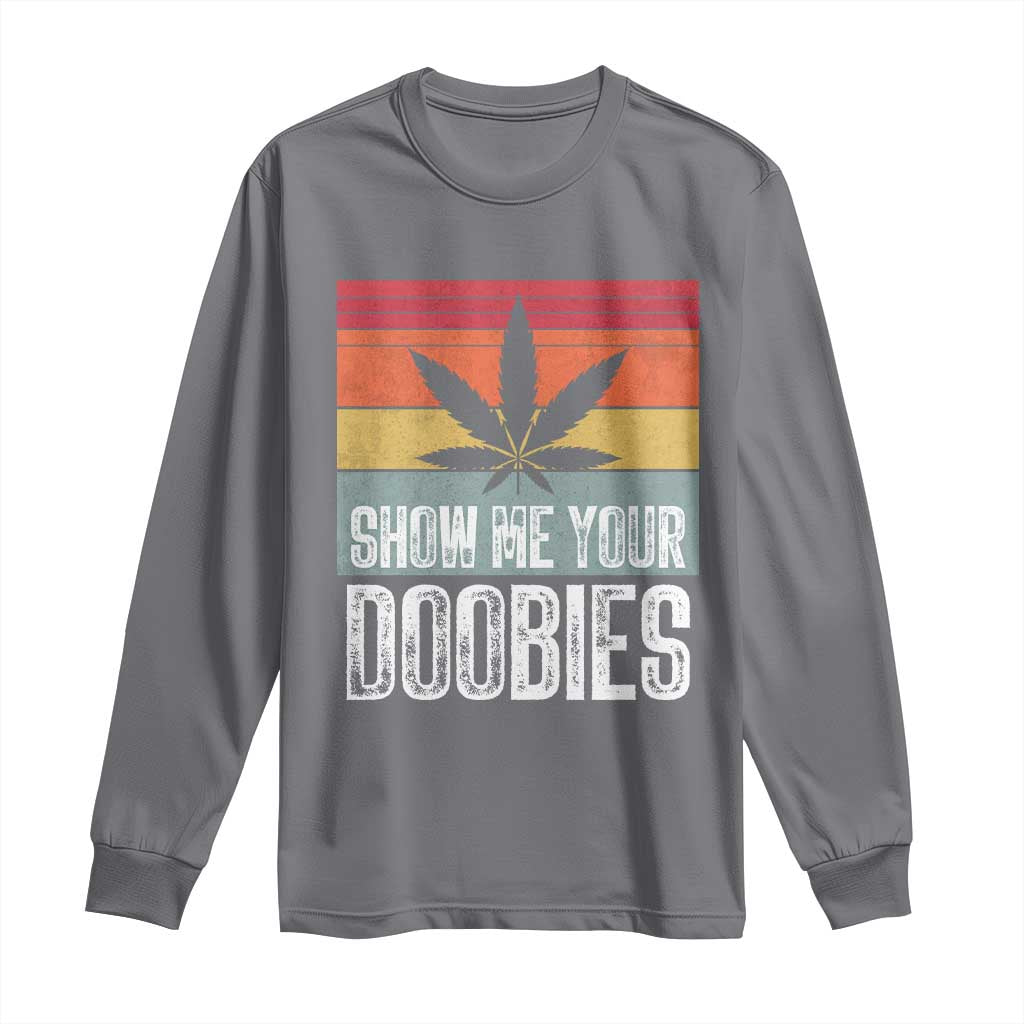 Funny Marijuana Long Sleeve Shirt Show Me Your Doobies Bud Stoner 420 Gift