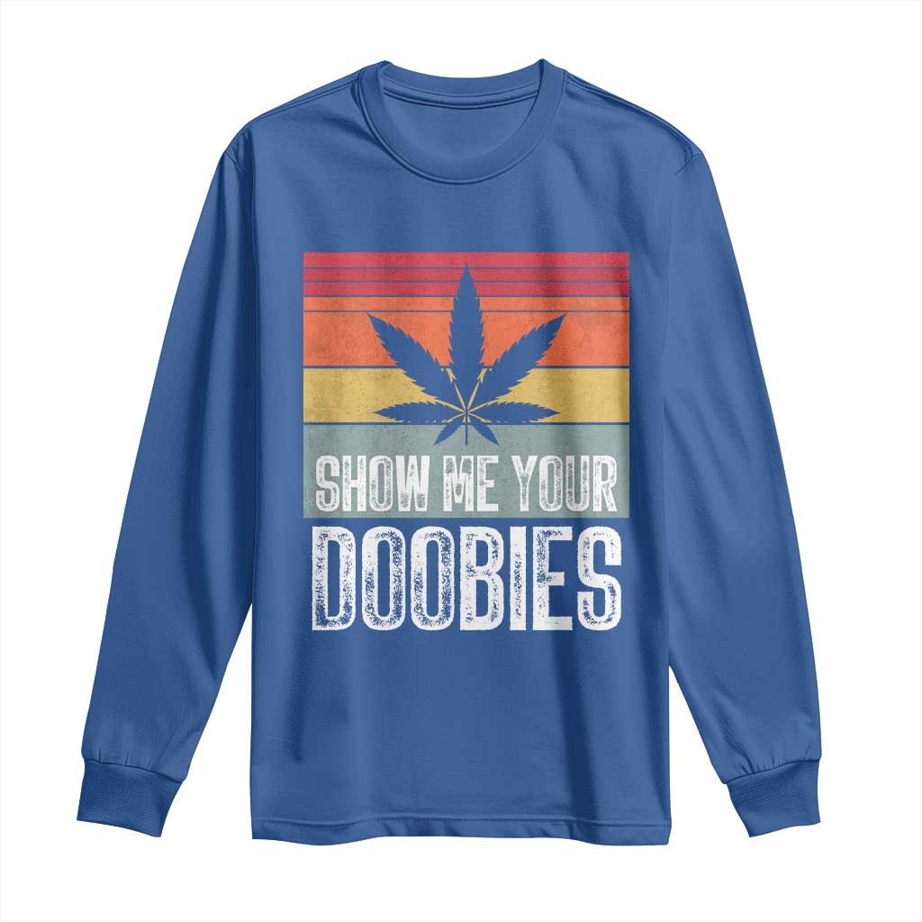 Funny Marijuana Long Sleeve Shirt Show Me Your Doobies Bud Stoner 420 Gift