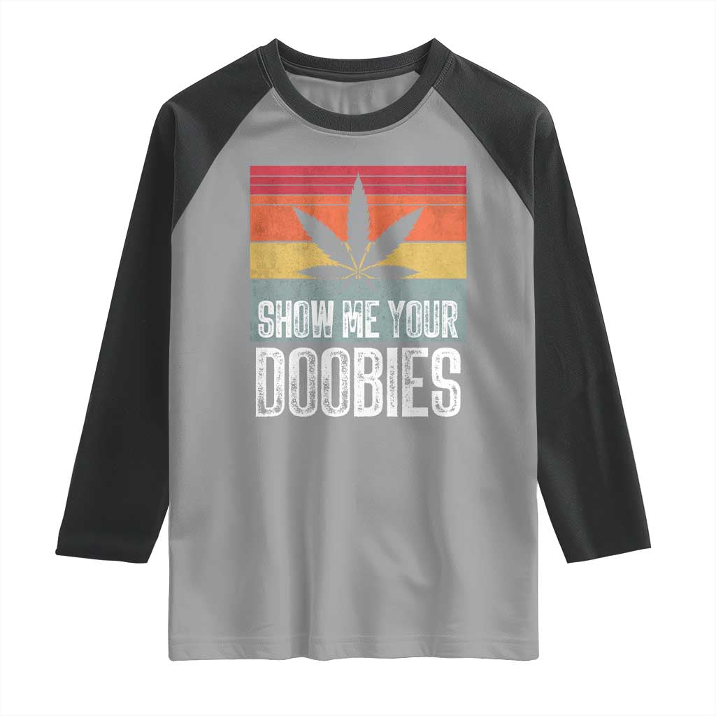 Funny Marijuana Raglan Shirt Show Me Your Doobies Bud Stoner 420 Gift
