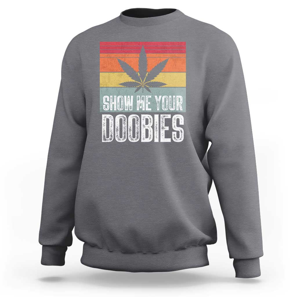 Funny Marijuana Sweatshirt Show Me Your Doobies Bud Stoner 420 Gift - Wonder Print Shop