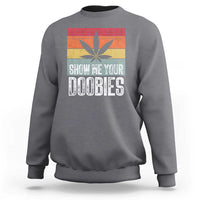 Funny Marijuana Sweatshirt Show Me Your Doobies Bud Stoner 420 Gift - Wonder Print Shop